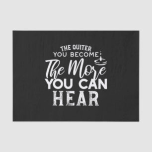 The Quieter You Become The More You Can Hear Black Tissue Paper