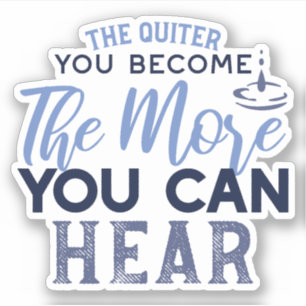 The Quiter You Become The More You Can Hear Quote