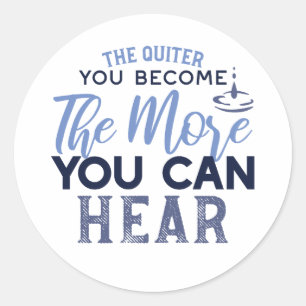 The Quiter You Become The More You Can Hear Quote Classic Round Sticker