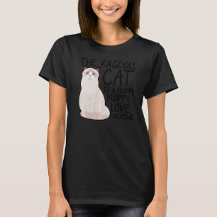 The Ragdoll Cat Is A Fluffy Floppy Love Machine Ca T-Shirt