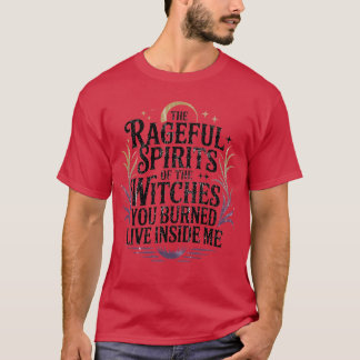 THE RAGEFUL SPIRITS OF THE WITCHES YOU BURNED LIVE T-Shirt