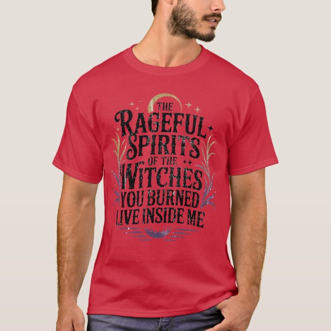 THE RAGEFUL SPIRITS OF THE WITCHES YOU BURNED LIVE T-Shirt (Front)