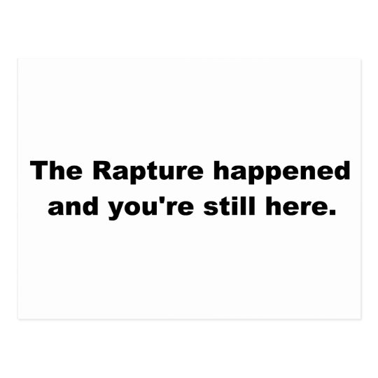 The Rapture happened and you're still here. Postcard