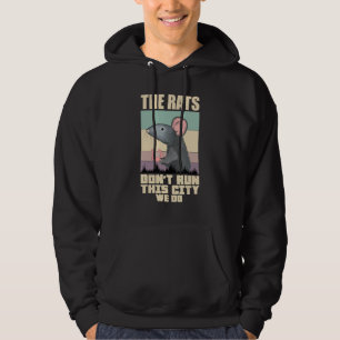 The Rats Don't Run This City We Do Hoodie
