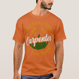 The real best Carpenter in the town  T-Shirt