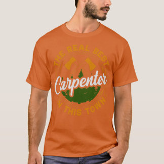 The real best Carpenter in the town  T-Shirt