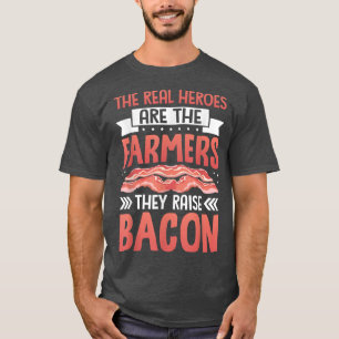 The Real Heroes Are the Bacon Farmers - Pork Pig F T-Shirt