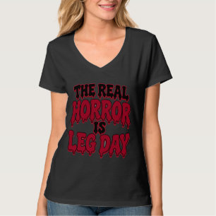 The Real Horror Is Leg Day Funny Halloween Gym T-Shirt