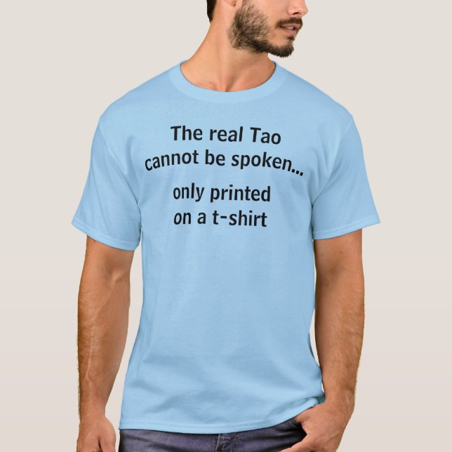 The real Tao cannot be spoken... T-Shirt (Front)