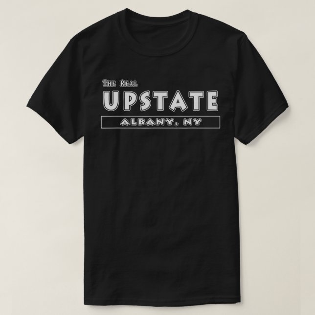 The Real Upstate Albany NY New York Funny Gift  T-Shirt (Design Front)