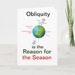 The Reason for the Season Holiday Card<br><div class="desc">Celebrate the real reason for the season,  the Earth's axial tilt!</div>