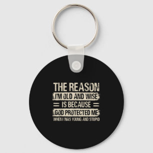 The Reason I'm Old And Wise Insrational Christian  Key Ring