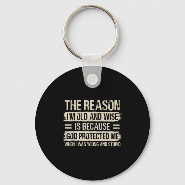 The Reason I'm Old And Wise Insrational Christian  Key Ring (Front)