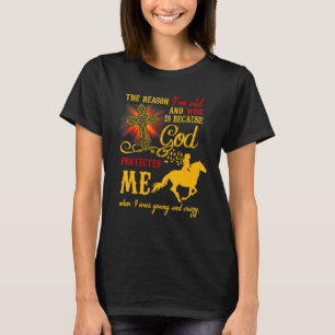 The Reason I'm Old And Wise Is Because God Protect T-Shirt