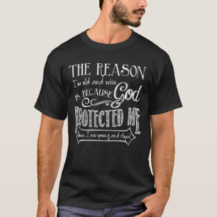 The Reason I'm Old And Wise Is Because God Protect T-Shirt