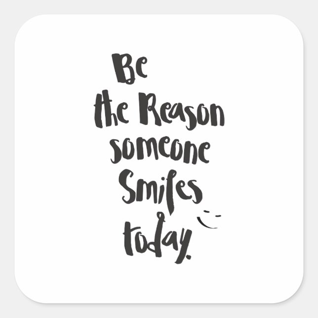 The Reason Someone SmilesToday, Quote Calligraphy Square Sticker (Front)