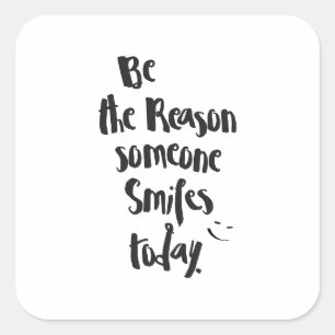 The Reason Someone SmilesToday, Quote Calligraphy Square Sticker