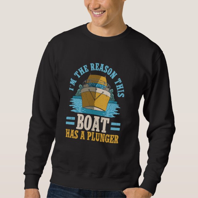 The Reason This Boat Has A Plunger Captain Ship Bo Sweatshirt (Front)