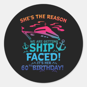 The Reason We Are Getting Ship Faced It's My 60th  Classic Round Sticker