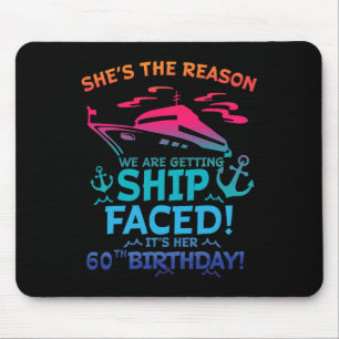 The Reason We Are Getting Ship Faced It's My 60th Mouse Mat