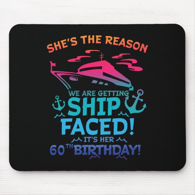 The Reason We Are Getting Ship Faced It's My 60th  Mouse Mat (Front)
