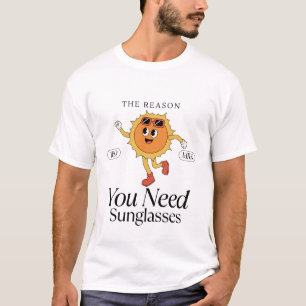 The reason you need sunglasses T-Shirt