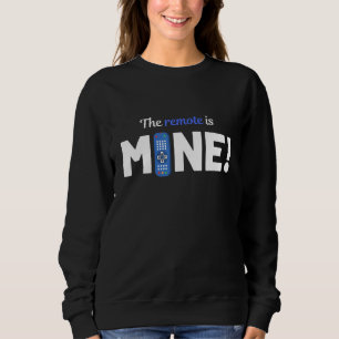 The Remote Is Mine Fighting Over Tv Remote Sweatshirt