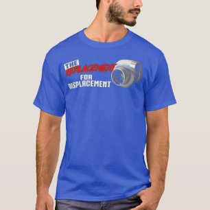 The replacement for displacement T-Shirt