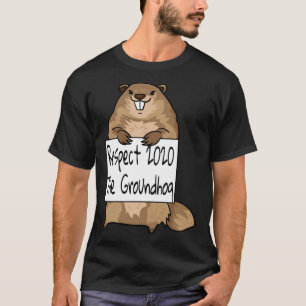 The Respect Groundhog Day Woodchuck Ground Hog 202 T-Shirt