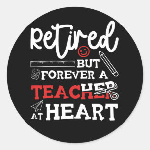 The Retired But Forever Teacher At Heart Retiremen Classic Round Sticker