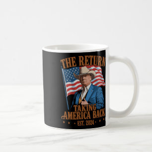 The Return Cowboy Funny Trump 2024 Taking America  Coffee Mug