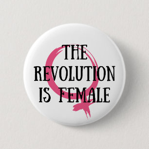 The Revolution is Female 6 Cm Round Badge