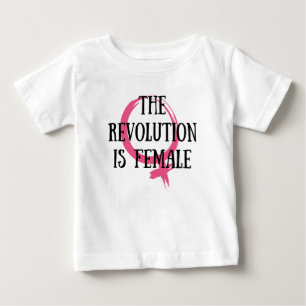 The Revolution is Female Baby T-Shirt