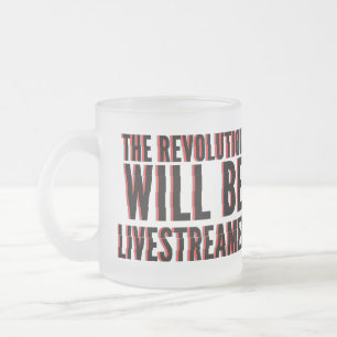 The Revolution Will Be Livestreamed Frosted Glass Coffee Mug