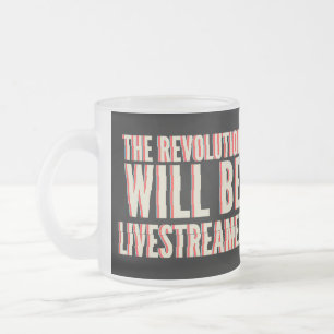 The Revolution Will Be Livestreamed Frosted Glass Coffee Mug