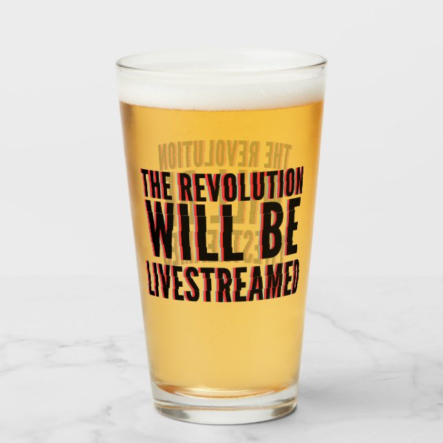 The Revolution Will Be Livestreamed Glass (Back Filled)