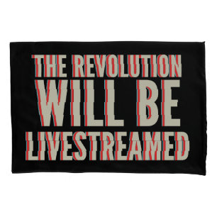 The Revolution Will Be Livestreamed Pillowcase