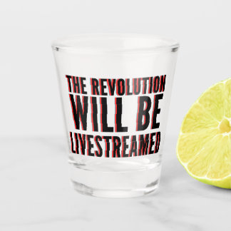 The Revolution Will Be Livestreamed Shot Glass