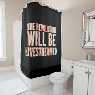 The Revolution Will Be Livestreamed Shower Curtain