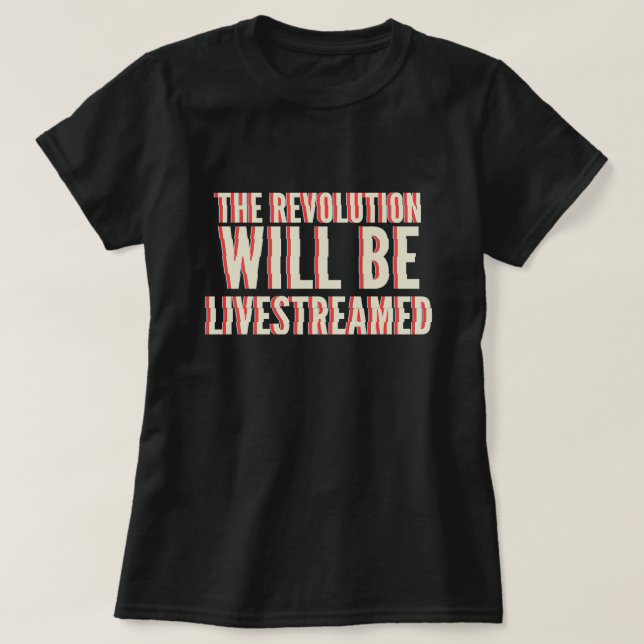 The Revolution Will Be Livestreamed T-Shirt (Design Front)