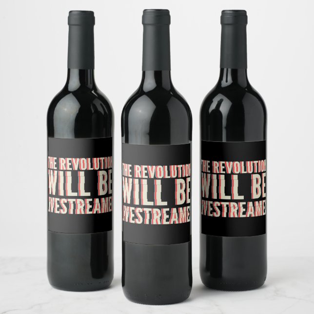 The Revolution Will Be Livestreamed Wine Label (Bottles)