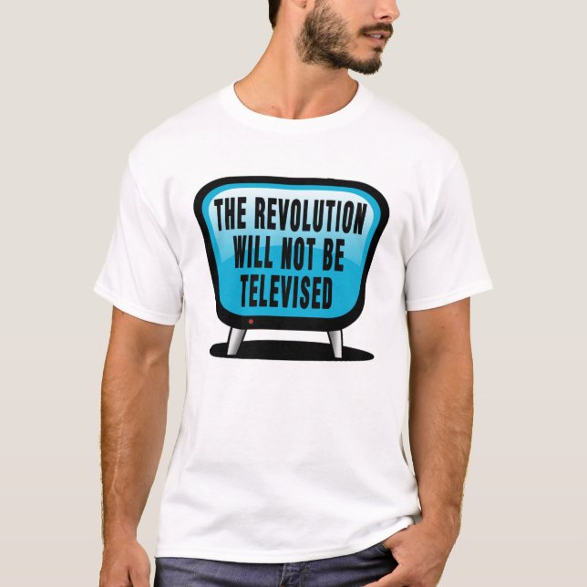 The Revolution Will Not Be Televised T-Shirt (Front)