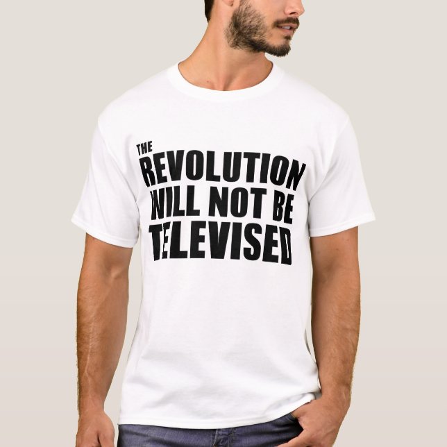 The Revolution Will Not Be Televised T-Shirt (Front)