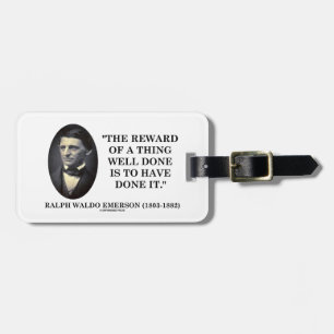 The Reward Of A Thing Well Done Is To Have Done It Luggage Tag