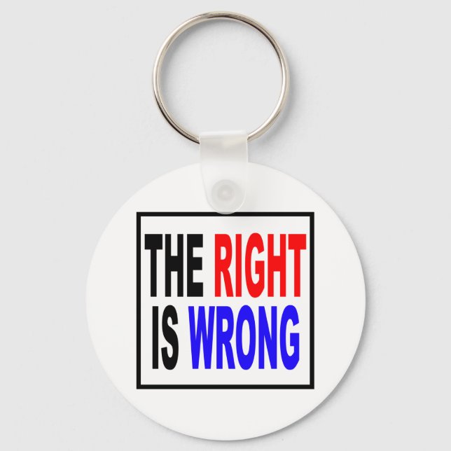 The Right Is Wrong Key Ring (Front)