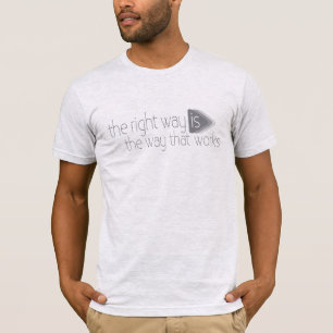 The right way is the way that works slogan t-shirt