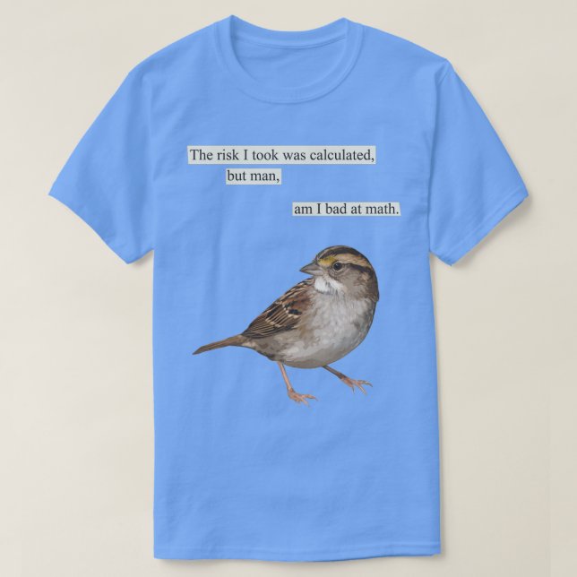 The risk I took was calculated T-Shirt (Design Front)