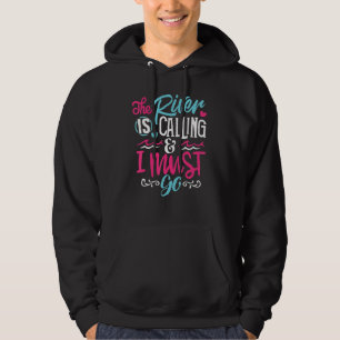 The River Is Calling And I Must Go Fishing Kayak Hoodie