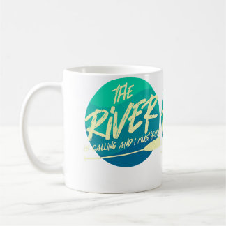 The River Is Calling And I Must Row  Funny River R Coffee Mug