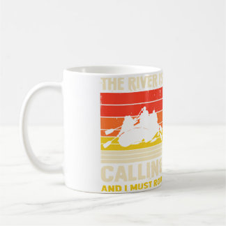 The River Is Calling And I Must Row River Rafting Coffee Mug